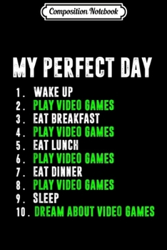 Composition Notebook: My Perfect Day Video Games Funny Cool Gamer  Journal/Notebook Blank Lined Ruled 6x9 100 Pages