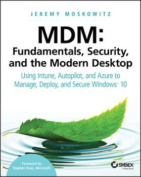 Paperback MDM: Fundamentals, Security, and the Modern Desktop: Using Intune, Autopilot, and Azure to Manage, Deploy, and Secure Windows 10 Book