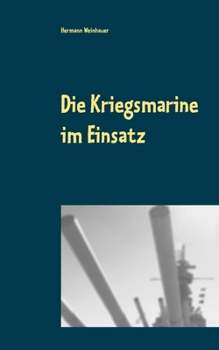 Paperback Die Kriegsmarine im Einsatz: Gneisenau- Triumph und Untergang; Weser?bung- Sturmfahrt nach Narvik [German] Book