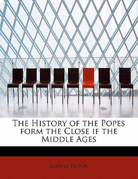 Paperback The History of the Popes Form the Close If the Middle Ages Book