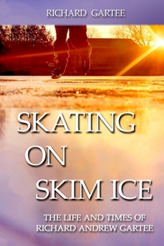 Paperback Skating on Skim Ice: The Life and Times of Richard Andrew Gartee Book