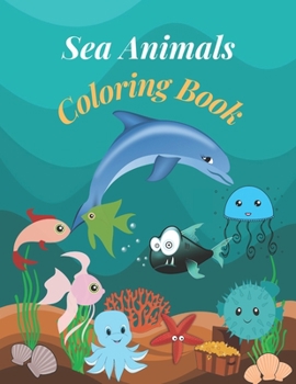 Sea Animals Coloring Book: 20 Simple and Fun Sea Animal Coloring Pages For Kids ages 1-5, Boys and Girls