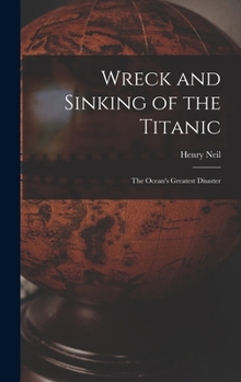 Hardcover Wreck and Sinking of the Titanic; the Ocean's Greatest Disaster Book