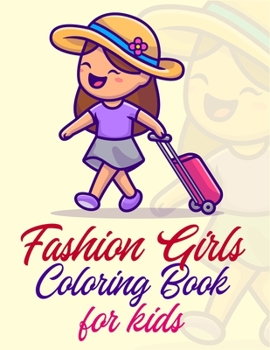 Fashion Girls Coloring Book For Kids: A Gorgeous And Fabulous Beauty Fashion Stylish Designs To Color, Fun Fashion And Fresh Styles For Girls