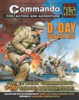 "Commando": D-Day Fight or Die!: The Twelve Best D-day "Commando" Comic Books Ever! - Book  of the Commando