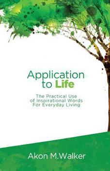Paperback Application to Life: The Practical Use of Inspirational Words for Everyday Living Book