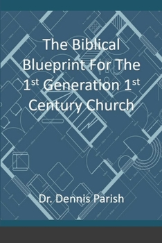 Paperback The Biblical Blueprint For The 1st Generation 1st Century Church Book