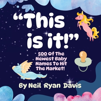 This Is It!: 500 of the Newest Baby Names to Hit the Market!