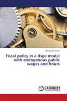 Paperback Fiscal policy in a dsge model with endogenous public wages and hours Book