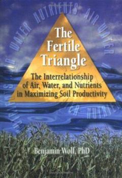 Hardcover The Fertile Triangle: The Interrelationship of Air, Water, and Nutrients in Maximizing Soil Productivity Book