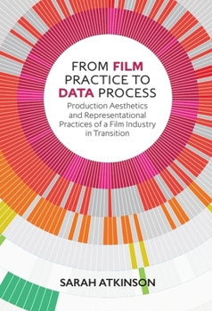 Paperback From Film Practice to Data Process: Production Aesthetics and Representational Practices of a Film Industry in Transition Book
