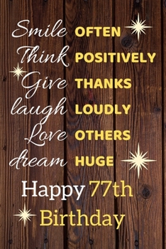 Smile Often Think Positively Give Thanks Laugh Loudly Love Others Dream Huge Happy 77th Birthday: Cute 77th Birthday Card Quote Journal / Notebook / Sparkly Birthday Card / Birthday Gifts For Her