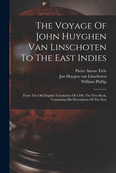 Paperback The Voyage Of John Huyghen Van Linschoten To The East Indies: From The Old English Translation Of 1598. The First Book, Containing His Description Of Book