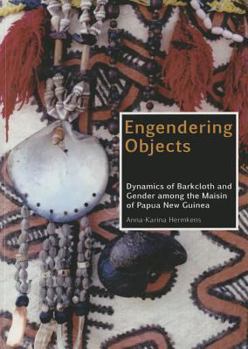 Paperback Engendering Objects: Dynamics of Barkcloth and Gender Among the Maisin of Papua New Guinea Book