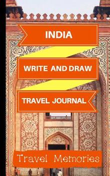 Paperback India Write and Draw Travel Journal: Use This Small Travelers Journal for Writing, Drawings and Photos to Create a Lasting Travel Memory Keepsake Book