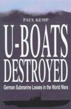 Hardcover U-Boats Destroyed: German Submarine Losses in World Wars Book