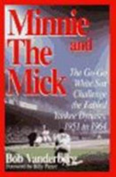 Hardcover Minnie and the Mick: The Go-Go White Sox Challenge the Fabled Yankee Dynasty, 1951-1964 Book