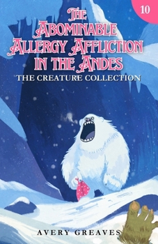 Paperback The Abominable Allergy Affliction in the Andes: The Creature Collection Book 10 Book