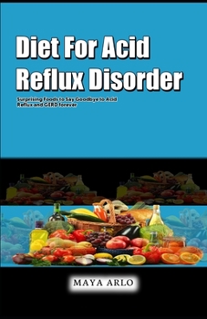 Paperback Diet For Acid Reflux Disorder: Surprising Foods to Say Goodbye to Acid Reflux and GERD forever Book