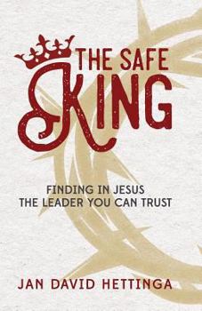 Paperback The Safe King: Finding In Jesus The Leader You Can Trust Book