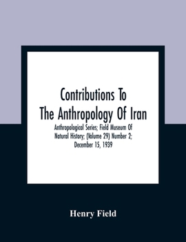 Paperback Contributions To The Anthropology Of Iran; Anthropological Series; Field Museum Of Natural History; (Volume 29) Number 2; December 15, 1939 Book