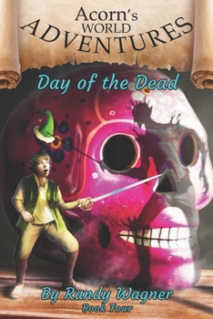 Acorn's World Adventures Volume Four: Day of the Dead (The Adventures of Acorn Elf)