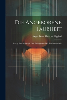 Paperback Die Angeborene Taubheit; Beitrag Zur Aetiologie Und Pathogenese Der Taubstummheit [German] Book