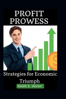 Paperback Profit Prowess: Strategies for Economic Triumph Book