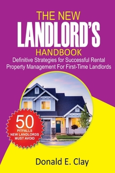 The New Landlord’s Handbook: Definitive Strategies for Successful Rental Property Management for first-time Landlords