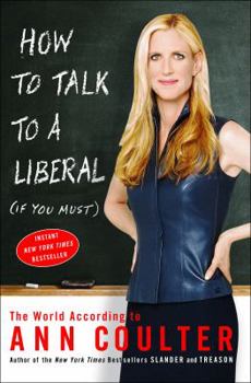 Hardcover How to Talk to a Liberal (If You Must): The World According to Ann Coulter Book