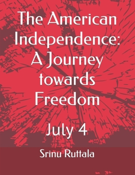 Paperback The American Independence: A Journey towards Freedom: July 4 Book