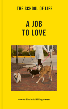 Paperback The School of Life: A Job to Love: How to Find a Fulfilling Career Book
