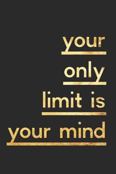 Your Only Limit Is Your Mind: Funny Quotes Book (6x9 Personalized Gifts for Personal Development)