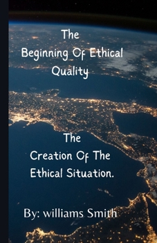 Paperback The Beginning of Ethical Quality: The Creation of Ethical Situations Book