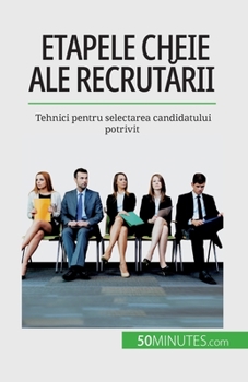 Paperback Etapele cheie ale recrut&#259;rii: Tehnici pentru selectarea candidatului potrivit [Romanian] Book