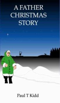 Paperback A Father Christmas Story: Being a Tale of how Father Christmas Came to be Book