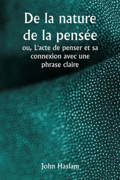 Paperback De la nature de la pensée ou, L'acte de penser et sa connexion avec une phrase claire [French] Book