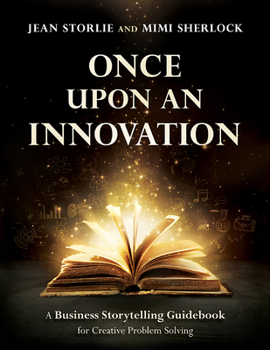 Paperback Once Upon an Innovation: Business Storytelling Techniques for Creative Collaboration Book