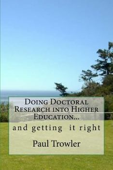 Paperback Doing Doctoral Research Into Higher Education... and Getting It Right. Book