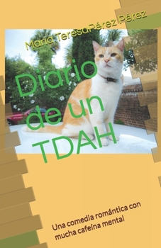 Diario de un TDAH: Una comedia romántica con mucha cafeína mental (Spanish Edition)