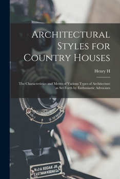 Paperback Architectural Styles for Country Houses: The Characteristics and Merits of Various Types of Architecture as set Forth by Enthusiastic Advocates Book