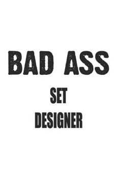 Bad Ass Set Designer: Notebook: Special Set Designer Notebook, Journal Gift, Diary, Doodle Gift or Notebook | 6 x 9 Compact Size- 109 Blank Lined Pages