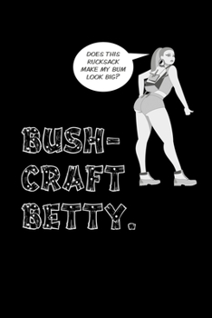 Bush-Craft Betty: Journal / Notebook / Diary Gift - 6”x9” - 120 pages - White Lined Paper - Matte Cover