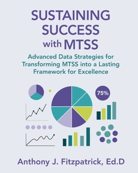 Paperback Sustaining Success with MTSS: Advanced Data Strategies for Transforming MTSS into a Lasting Framework for Excellence Book