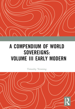 Paperback A Compendium of World Sovereigns: Volume III Early Modern Book