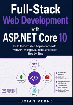 Paperback Full-Stack Web Development with ASP.NET Core 10: Build Modern Web Applications with Web API, MongoDB, Redis, and React Step by Step Book