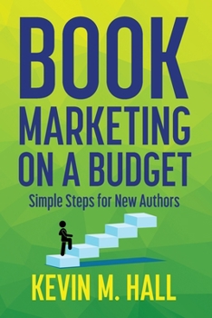 Paperback Book Marketing on a Budget: Simple Steps for New Authors Book