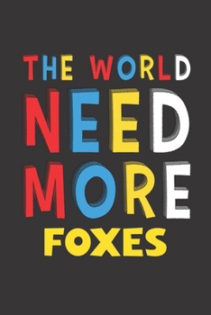 Paperback The World Need More Foxes: Foxes Lovers Funny Gifts Journal Lined Notebook 6x9 120 Pages Book