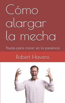Paperback Cómo alargar la mecha: Pautas para crecer en la paciencia [Spanish] Book