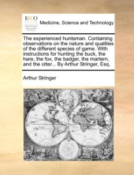 Paperback The Experienced Huntsman. Containing Observations on the Nature and Qualities of the Different Species of Game. with Instructions for Hunting the Buck Book